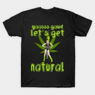 Yaasss Gawd Let's Get Natural T-Shirt